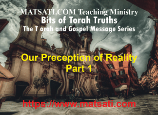 New Torah Series – Part 1 – Our Perception of Reality – The Torah and the Gospel Message – Bits of Torah Truths