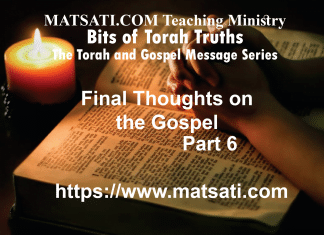 Final Thoughts on the Gospel – The Torah and the Gospel Message – Part 6 – Bits of Torah Truths